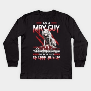 Wolf As A May Guy I Am The Kind Of Man That When My Feet Hit The Floor Each Morning The Devil Says Oh Crap Kids Long Sleeve T-Shirt